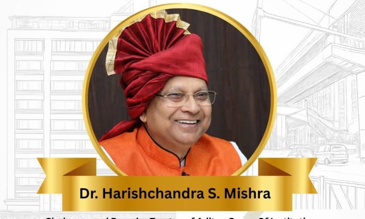 आदित्य ग्रुप ऑफ इंस्टीट्यूशन के चेयरमैन तथा फाउंडर ट्रस्टी डॉ. हरिश्चन्द्र एस. मिश्रा के जन्मदिन पर देश-विदेश के दिग्गज़ों ने दी अपनी शुभकामनाएं